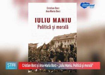 Cristian Borz și Ana Maria Borz – „Iuliu Maniu Politică şi morală”